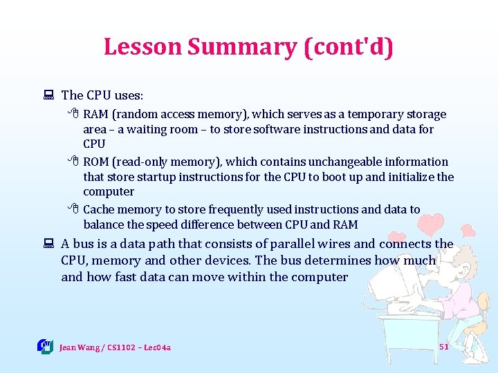 Lesson Summary (cont'd) : The CPU uses: 8 RAM (random access memory), which serves