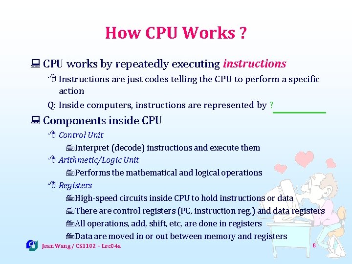 How CPU Works ? : CPU works by repeatedly executing instructions 8 Instructions are