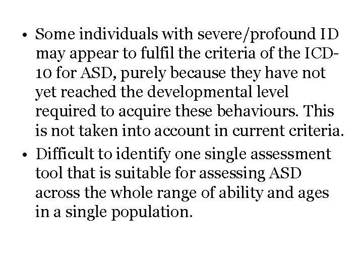 • Some individuals with severe/profound ID may appear to fulfil the criteria of