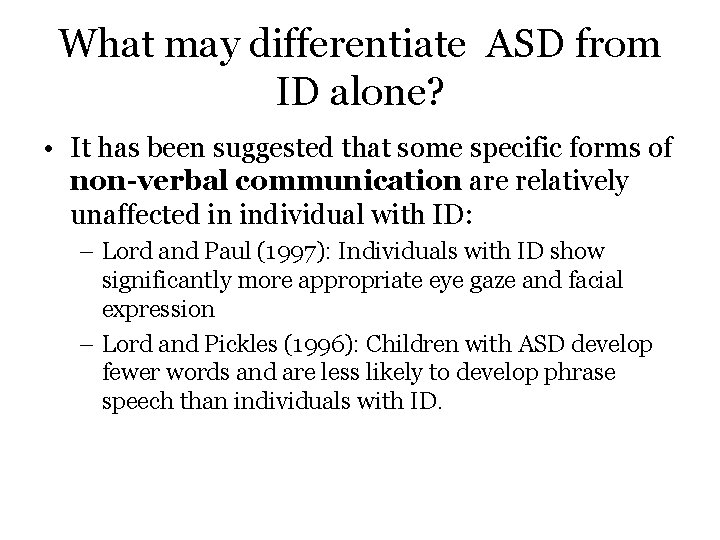 What may differentiate ASD from ID alone? • It has been suggested that some
