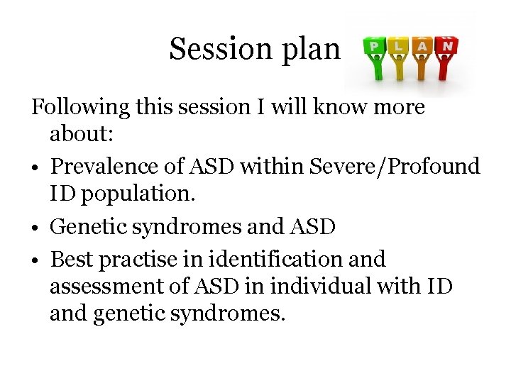 Session plan Following this session I will know more about: • Prevalence of ASD
