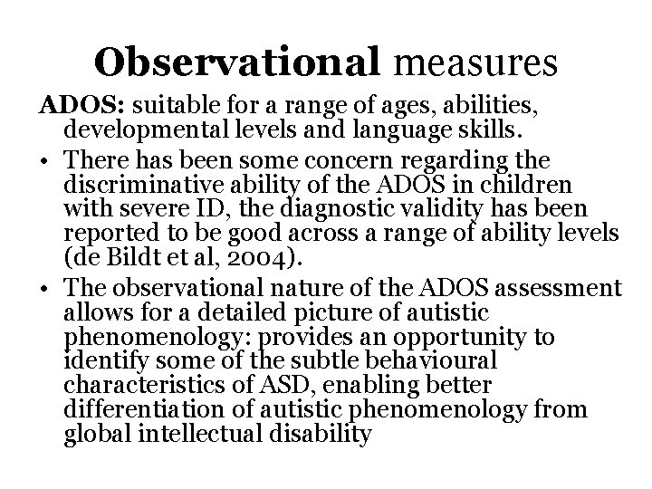 Observational measures ADOS: suitable for a range of ages, abilities, developmental levels and language