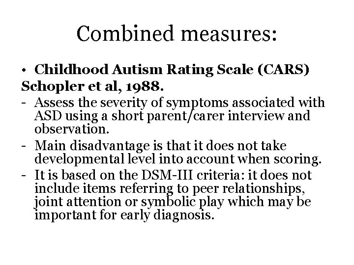 Combined measures: • Childhood Autism Rating Scale (CARS) Schopler et al, 1988. - Assess