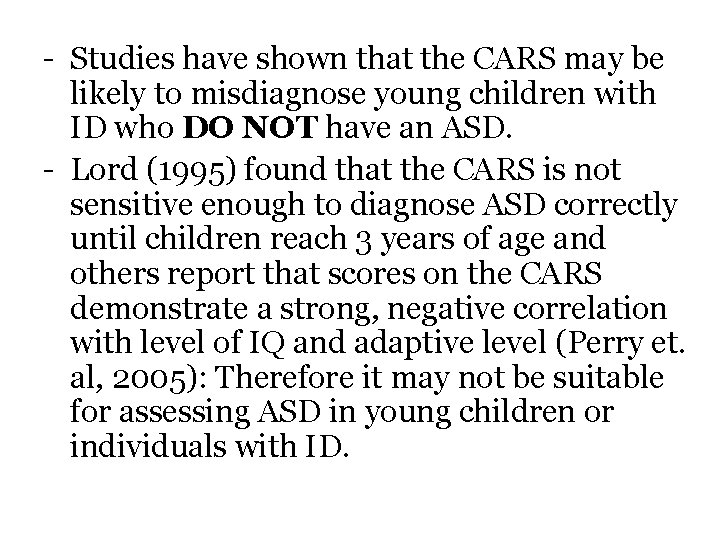 - Studies have shown that the CARS may be likely to misdiagnose young children