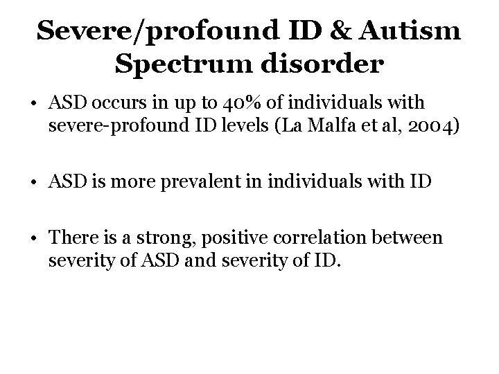 Severe/profound ID & Autism Spectrum disorder • ASD occurs in up to 40% of