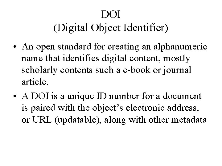 DOI (Digital Object Identifier) • An open standard for creating an alphanumeric name that