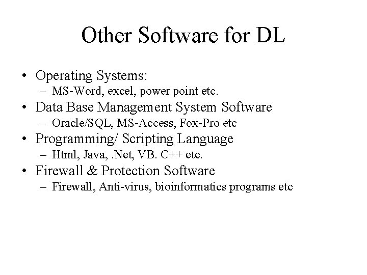Other Software for DL • Operating Systems: – MS-Word, excel, power point etc. •