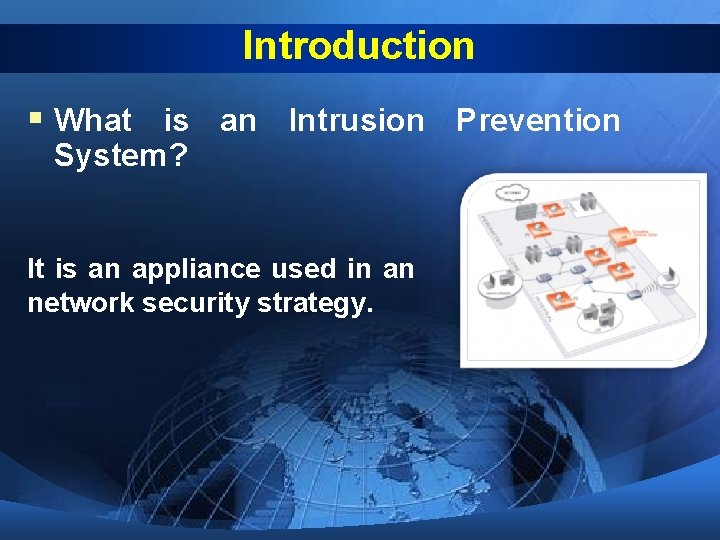Introduction § What is an Intrusion Prevention System? It is an appliance used in