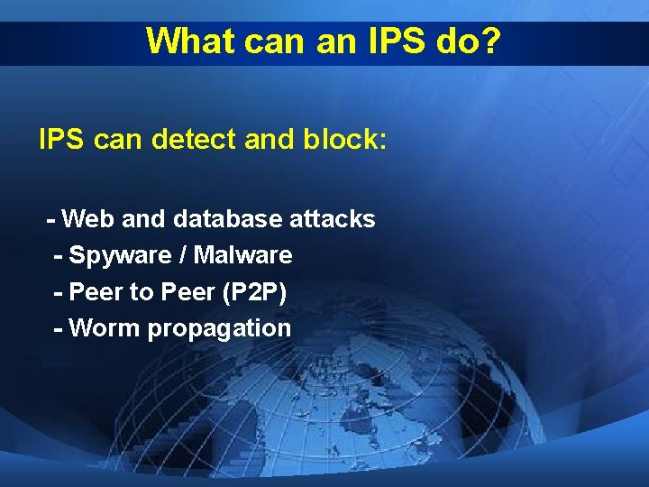 What can an IPS do? IPS can detect and block: - Web and database