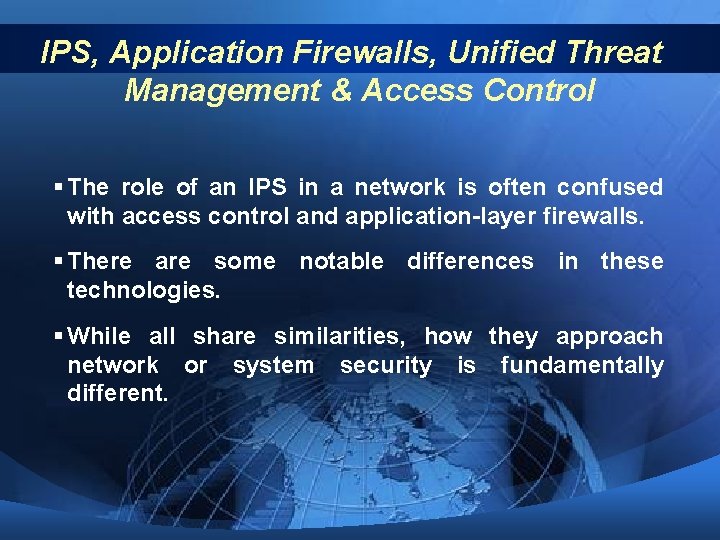 IPS, Application Firewalls, Unified Threat Management & Access Control § The role of an