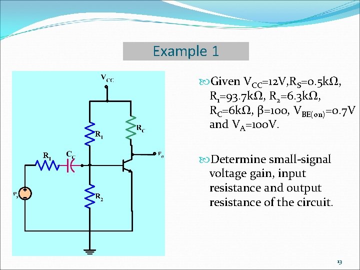 Example 1 Given VCC=12 V, RS=0. 5 kΩ, R 1=93. 7 kΩ, R 2=6.