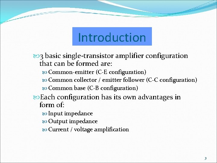 Introduction 3 basic single-transistor amplifier configuration that can be formed are: Common-emitter (C-E configuration)