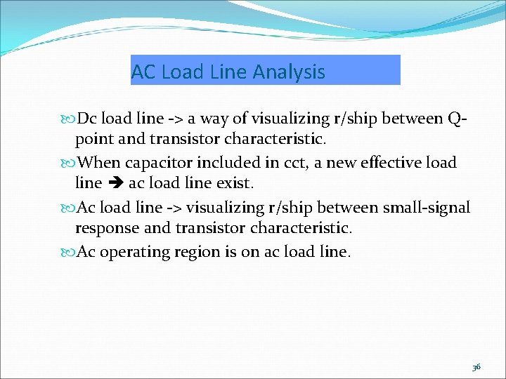 AC Load Line Analysis Dc load line -> a way of visualizing r/ship between