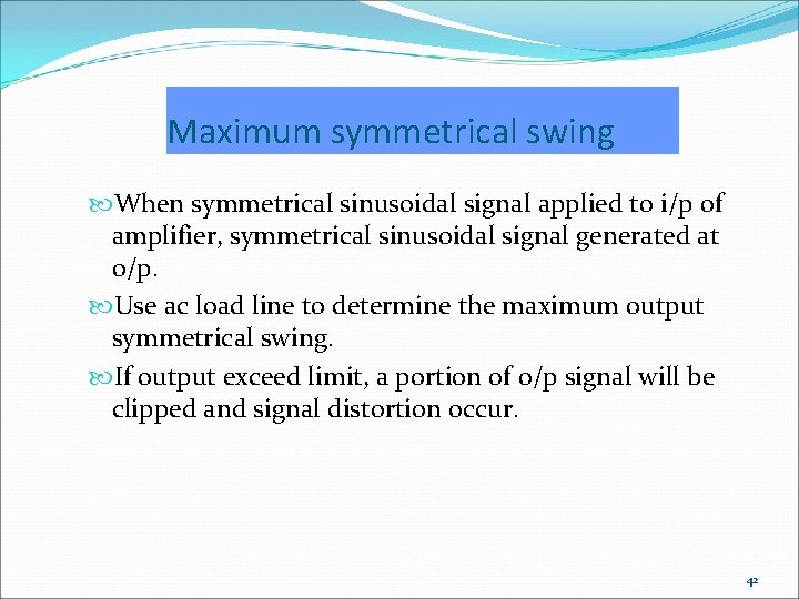 Maximum symmetrical swing When symmetrical sinusoidal signal applied to i/p of amplifier, symmetrical sinusoidal