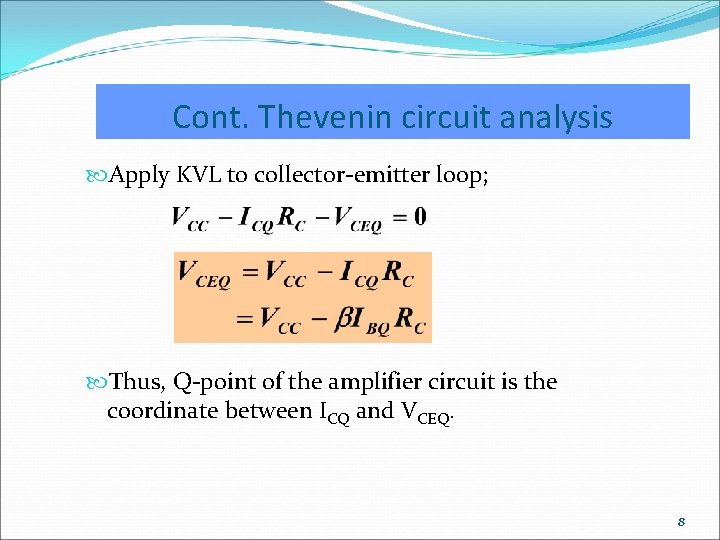 Cont. Thevenin circuit analysis Apply KVL to collector-emitter loop; Thus, Q-point of the amplifier