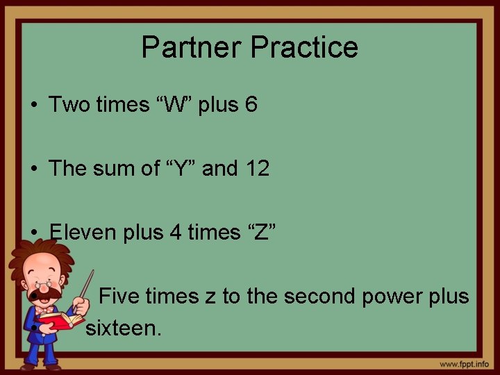 Partner Practice • Two times “W” plus 6 • The sum of “Y” and