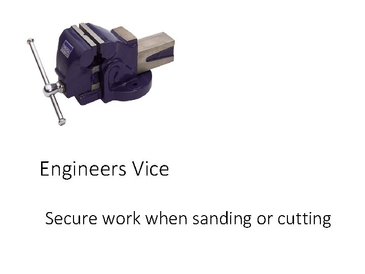 Engineers Vice Secure work when sanding or cutting 