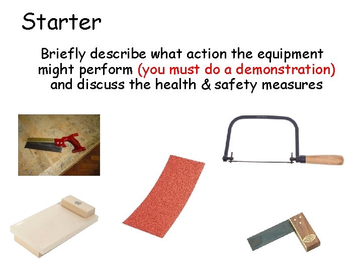 Starter Briefly describe what action the equipment might perform (you must do a demonstration)