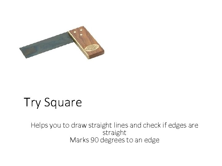 Try Square Helps you to draw straight lines and check if edges are straight