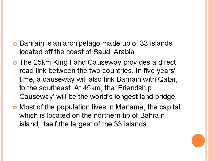 Bahrain is an archipelago made up of 33 islands located off the coast of