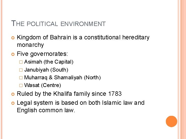 THE POLITICAL ENVIRONMENT Kingdom of Bahrain is a constitutional hereditary monarchy Five governorates: �