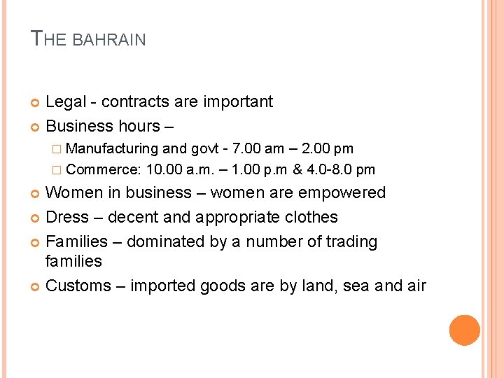 THE BAHRAIN Legal - contracts are important Business hours – � Manufacturing and govt