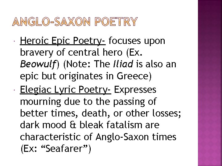  Heroic Epic Poetry- focuses upon bravery of central hero (Ex. Beowulf) (Note: The