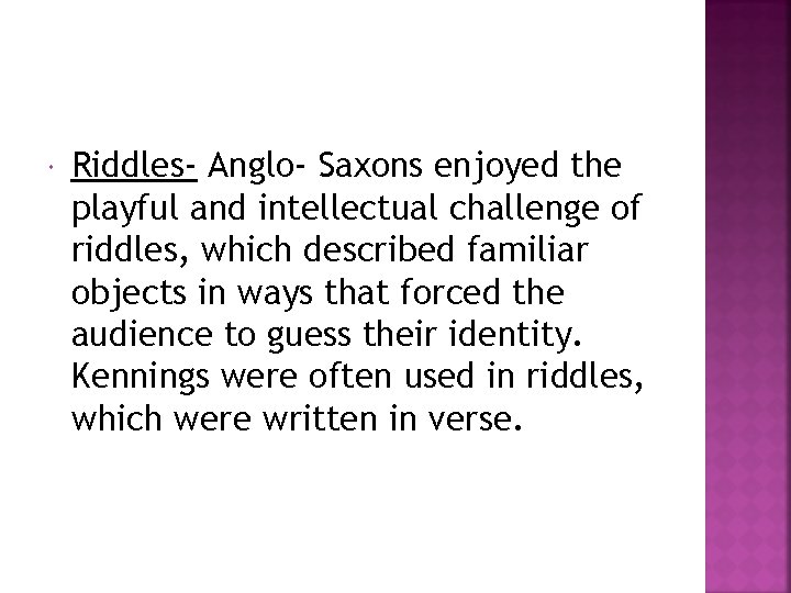  Riddles- Anglo- Saxons enjoyed the playful and intellectual challenge of riddles, which described