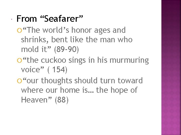  From “Seafarer” “The world’s honor ages and shrinks, bent like the man who