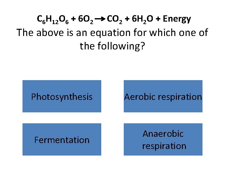 C 6 H 12 O 6 + 6 O 2 CO 2 + 6