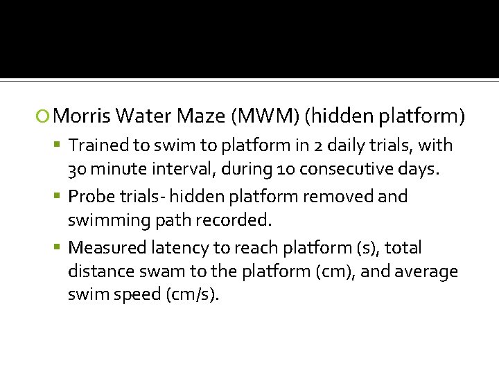  Morris Water Maze (MWM) (hidden platform) Trained to swim to platform in 2
