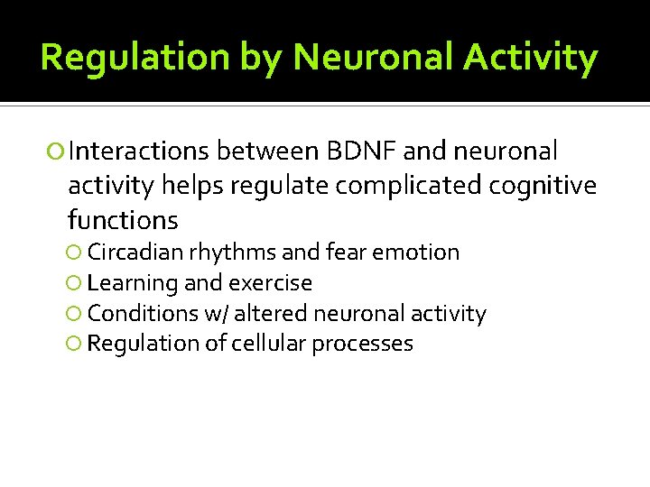 Regulation by Neuronal Activity Interactions between BDNF and neuronal activity helps regulate complicated cognitive