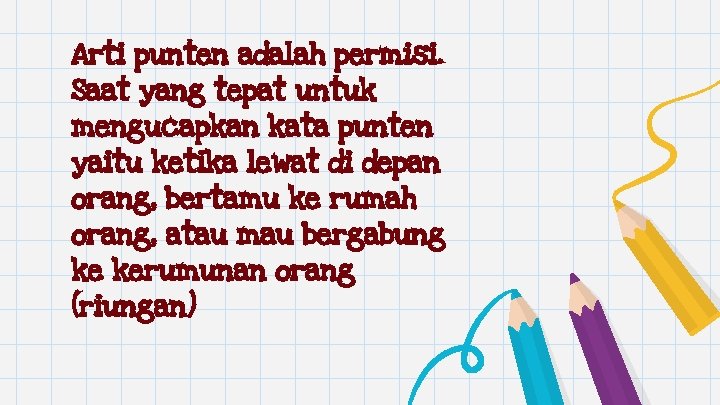 Arti punten adalah permisi. Saat yang tepat untuk mengucapkan kata punten yaitu ketika lewat