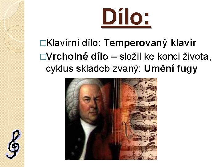 Dílo: �Klavírní dílo: Temperovaný klavír �Vrcholné dílo – složil ke konci života, cyklus skladeb