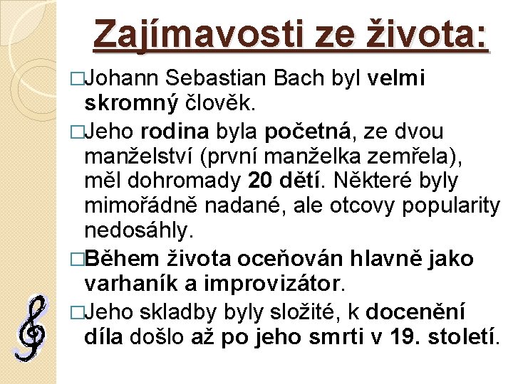 Zajímavosti ze života: �Johann Sebastian Bach byl velmi skromný člověk. �Jeho rodina byla početná,