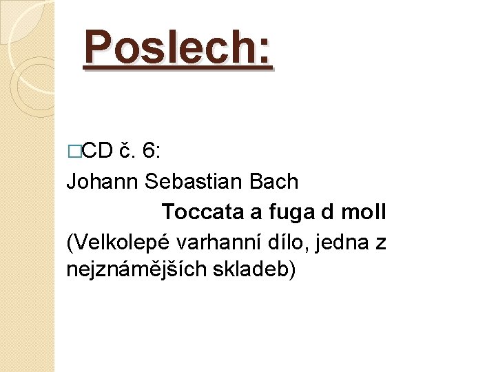 Poslech: �CD č. 6: Johann Sebastian Bach Toccata a fuga d moll (Velkolepé varhanní