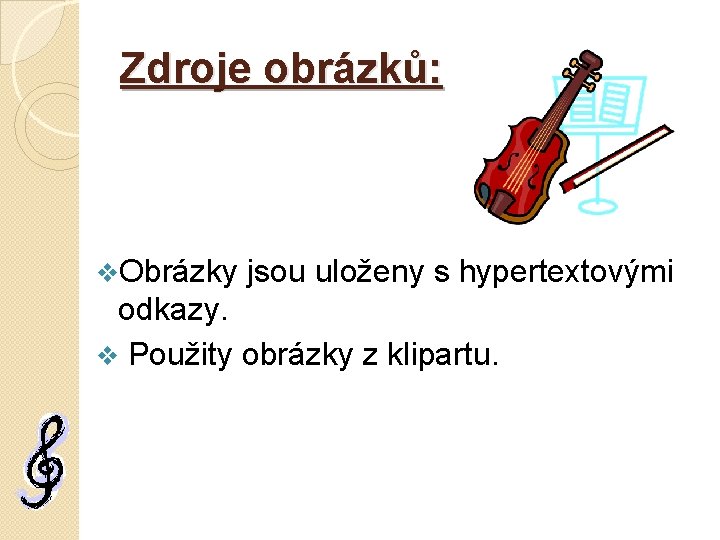 Zdroje obrázků: v. Obrázky jsou uloženy s hypertextovými odkazy. v Použity obrázky z klipartu.