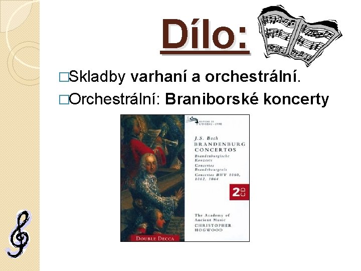 Dílo: �Skladby varhaní a orchestrální. �Orchestrální: Braniborské koncerty 