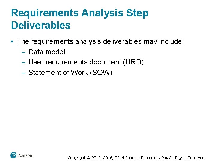 Requirements Analysis Step Deliverables • The requirements analysis deliverables may include: – Data model