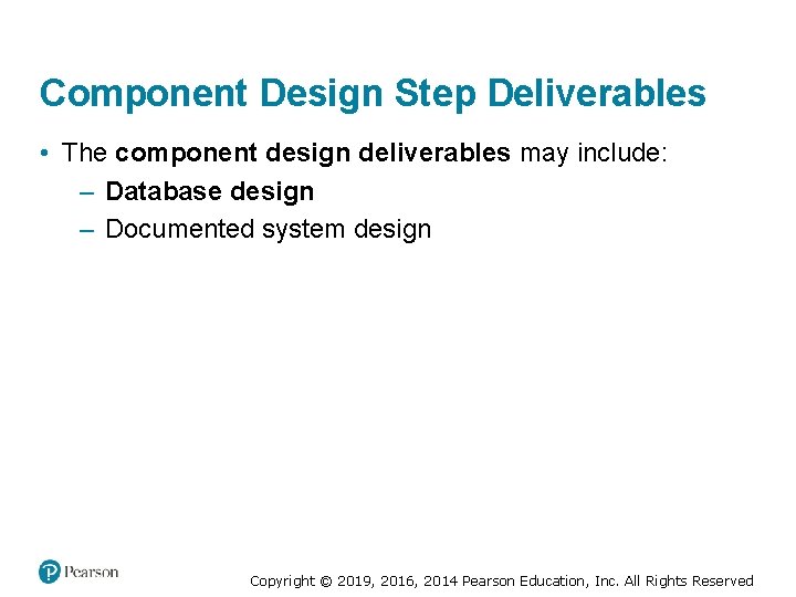 Component Design Step Deliverables • The component design deliverables may include: – Database design