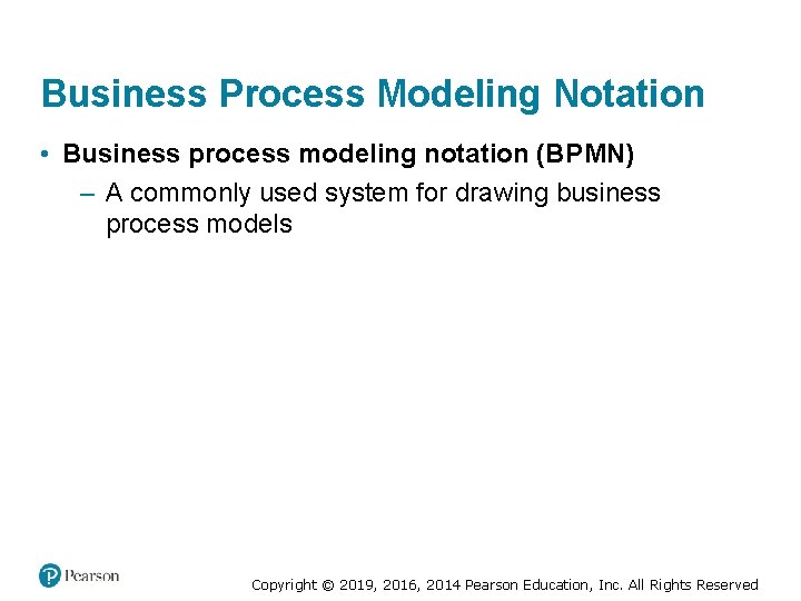 Business Process Modeling Notation • Business process modeling notation (BPMN) – A commonly used