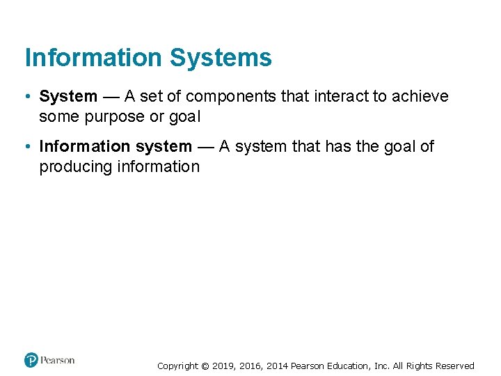 Information Systems • System — A set of components that interact to achieve some