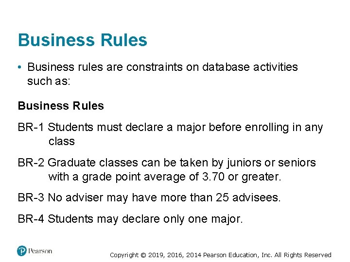 Business Rules • Business rules are constraints on database activities such as: Business Rules