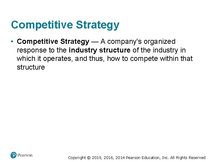 Competitive Strategy • Competitive Strategy — A company's organized response to the industry structure