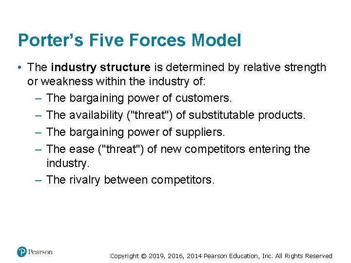 Porter’s Five Forces Model • The industry structure is determined by relative strength or