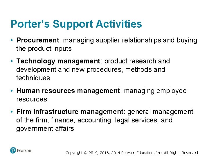 Porter’s Support Activities • Procurement: managing supplier relationships and buying the product inputs •