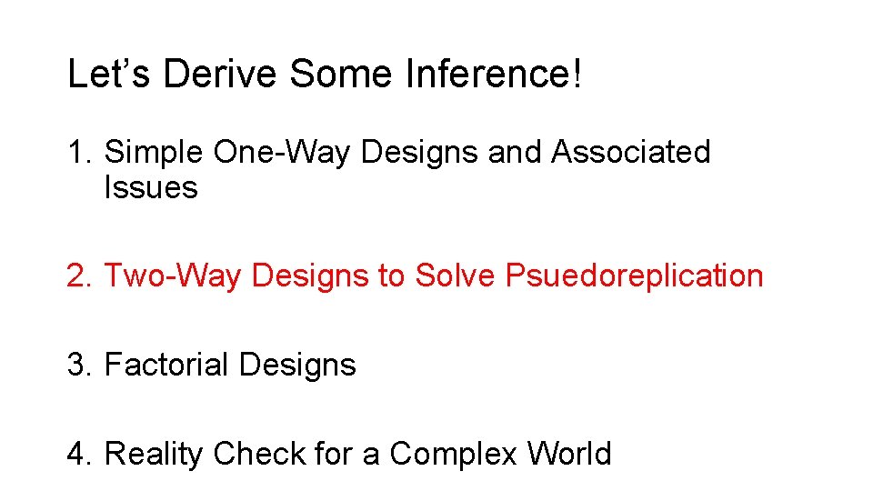 Let’s Derive Some Inference! 1. Simple One-Way Designs and Associated Issues 2. Two-Way Designs