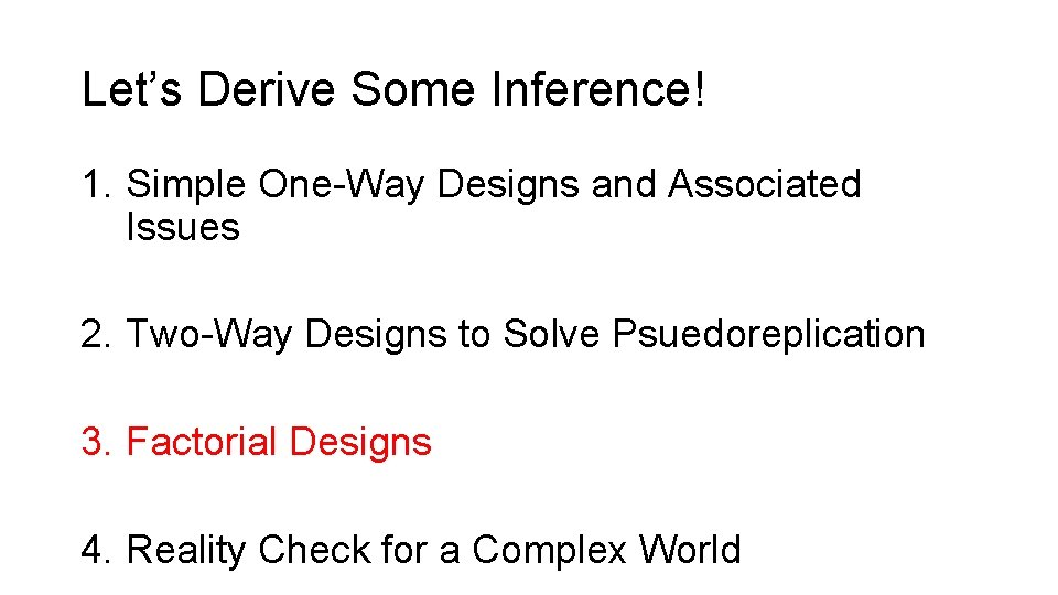 Let’s Derive Some Inference! 1. Simple One-Way Designs and Associated Issues 2. Two-Way Designs
