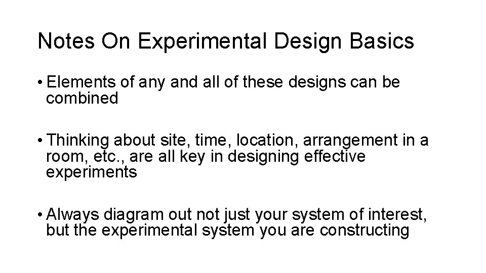 Notes On Experimental Design Basics • Elements of any and all of these designs