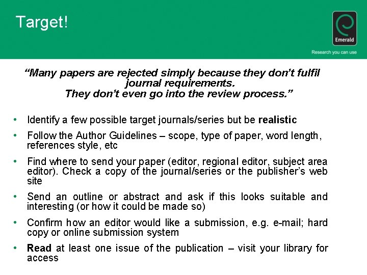 Target! “Many papers are rejected simply because they don’t fulfil journal requirements. They don’t